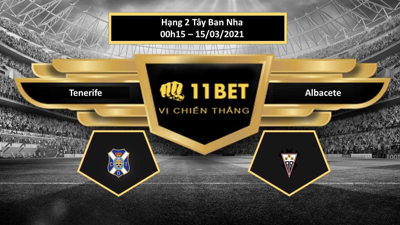 11BET Tip bóng đá Tenerife vs Albacete ,  hôm nay 15/03/2021