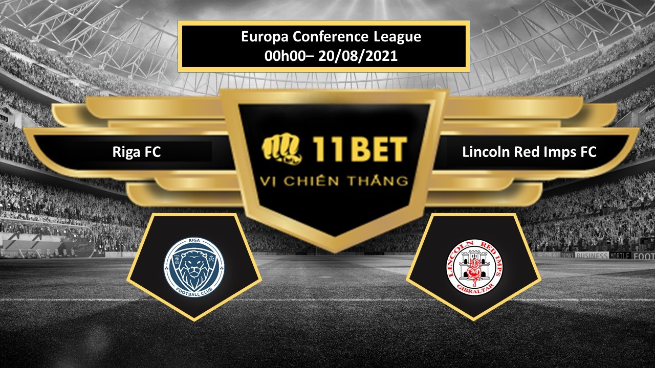 11BET Tip bóng đá Riga FC vs Lincoln Red Imps FC ,  hôm nay 20/08/2021