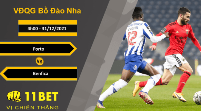 11BET Soi kèo Porto vs Benfica, 4h00, 31/12/2021