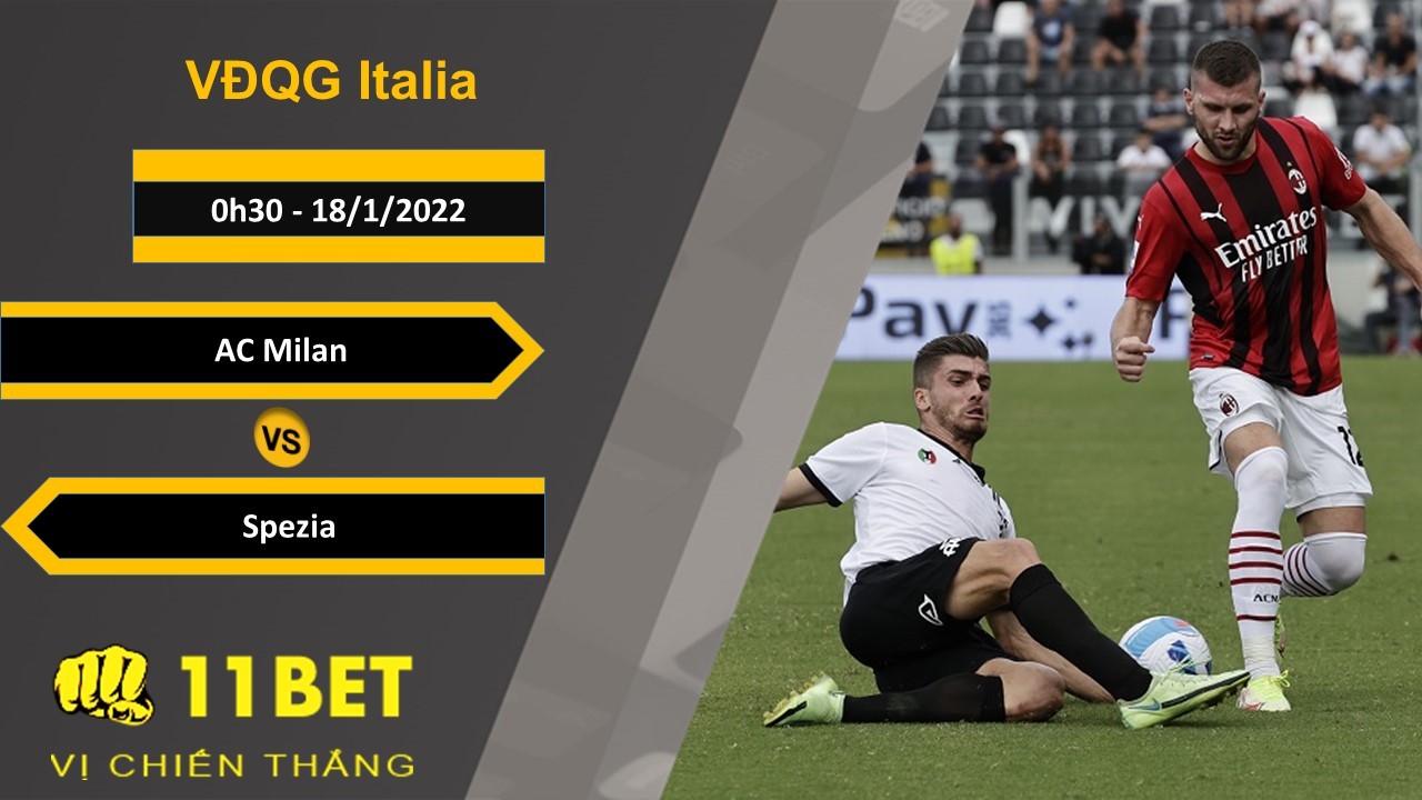 11BET Soi kèo AC Milan vs Spezia, 0h30, 18/1/2022