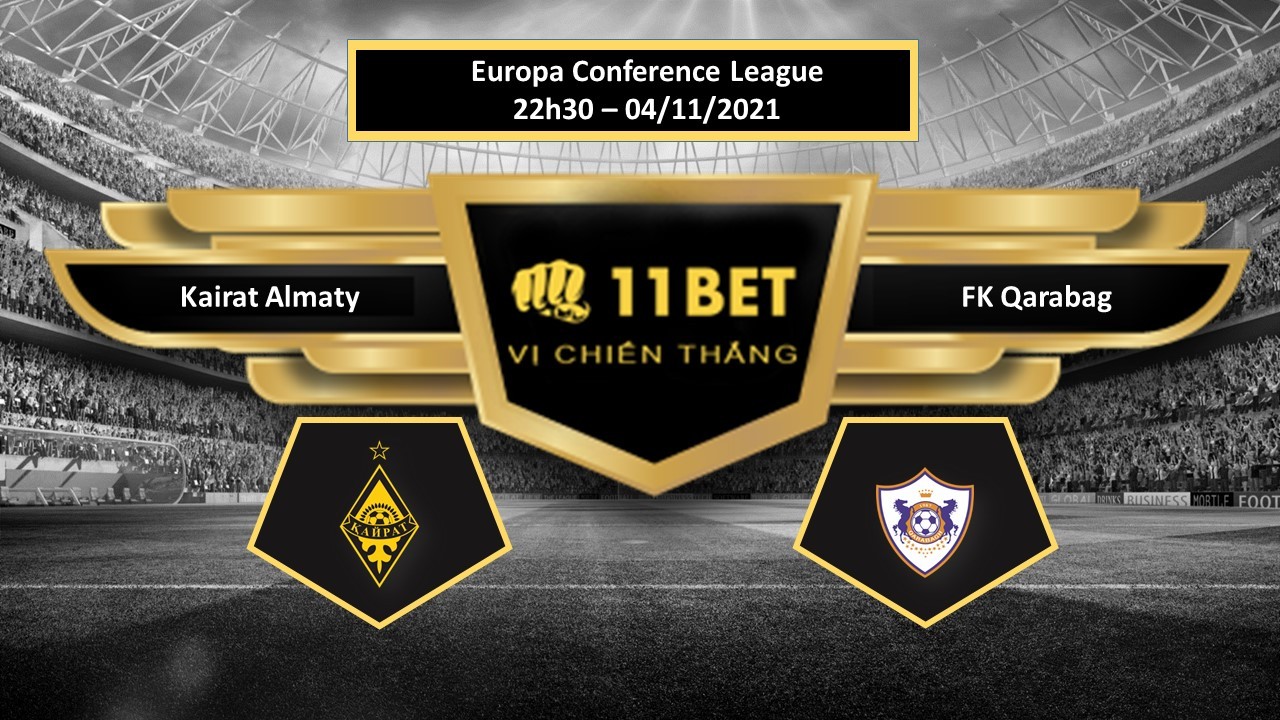 11BET Tip bóng đá Kairat Almaty vs FK Qarabag , hôm nay 04/11/2021