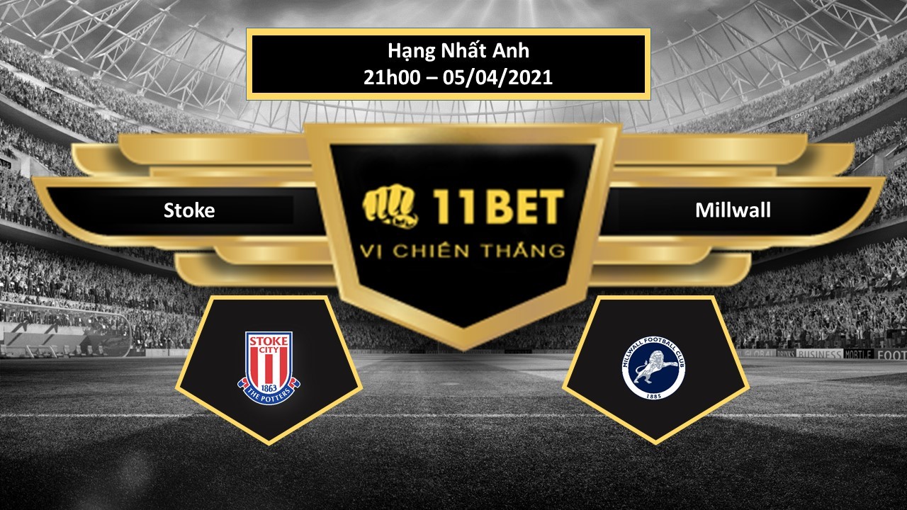 11BET Tip bóng đá Stoke vs Millwall ,  hôm nay 05/04/2021
