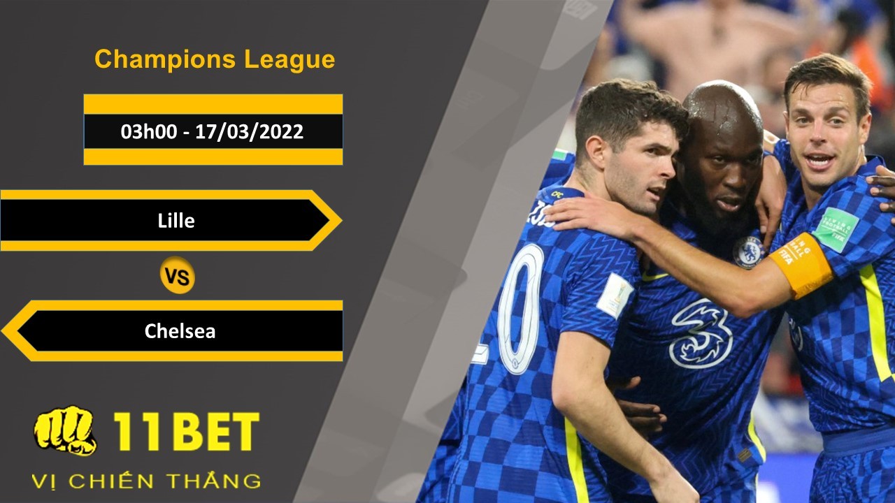 11BET Soi kèo Lille vs Chelsea  , 03h00, 17/03/2022