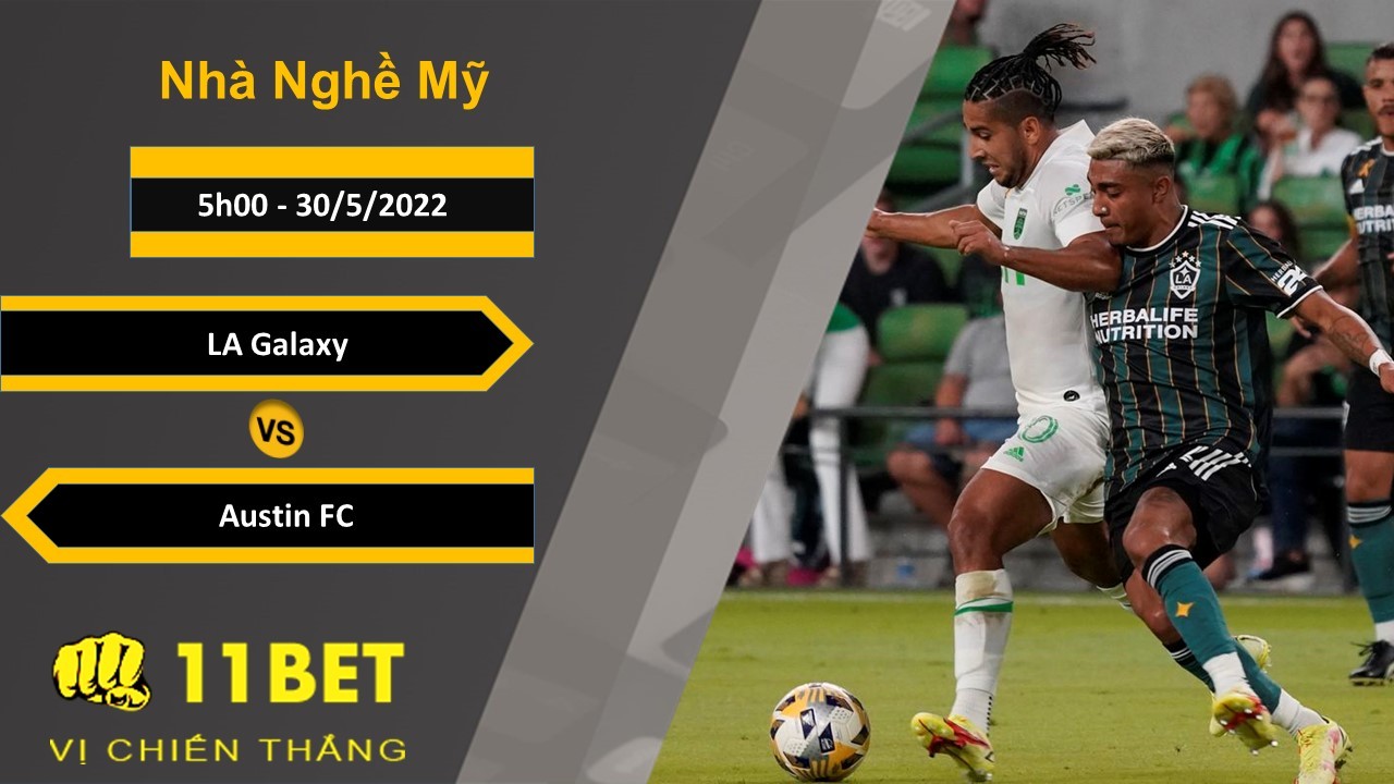 11BET Soi kèo LA Galaxy vs Austin FC, 5h00, 30/5/2022