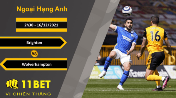 11BET Soi kèo Brighton vs Wolverhampton, 2h30, 16/12/2021
