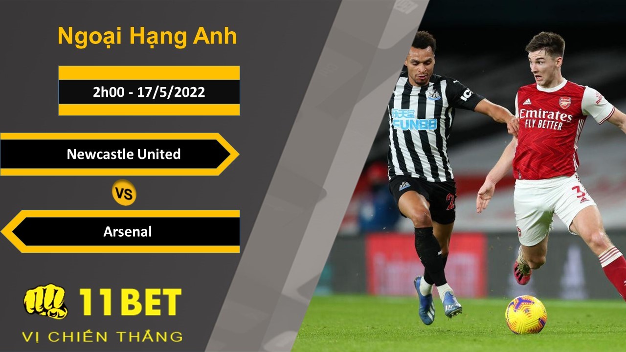 11BET Soi kèo Newcastle United vs Arsenal, 2h00, 17/5/2022