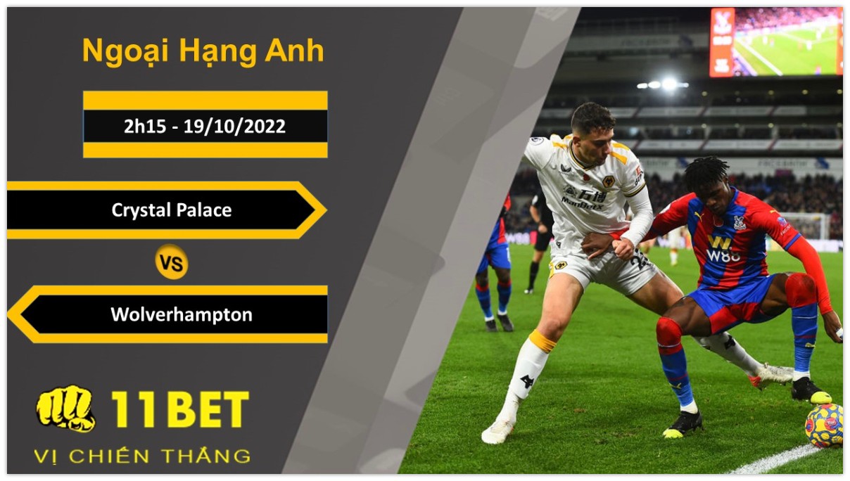 11BET Soi kèo Crystal Palace vs Wolverhampton, 2h15, 19/10/2022