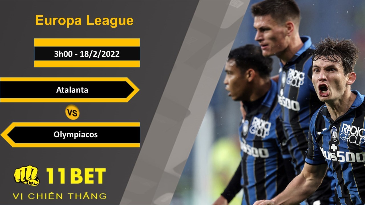 11BET Soi kèo Atalanta vs Olympiacos, 3h00, 18/2/2022