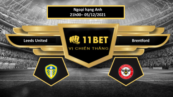 11BET Tip bóng đá Leeds United vs Brentford , hôm nay 05/12/2021