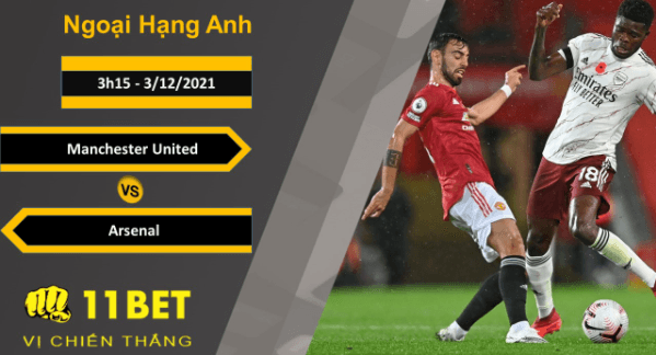 11BET Soi kèo Manchester United vs Arsenal, 3h15, 3/12/2021