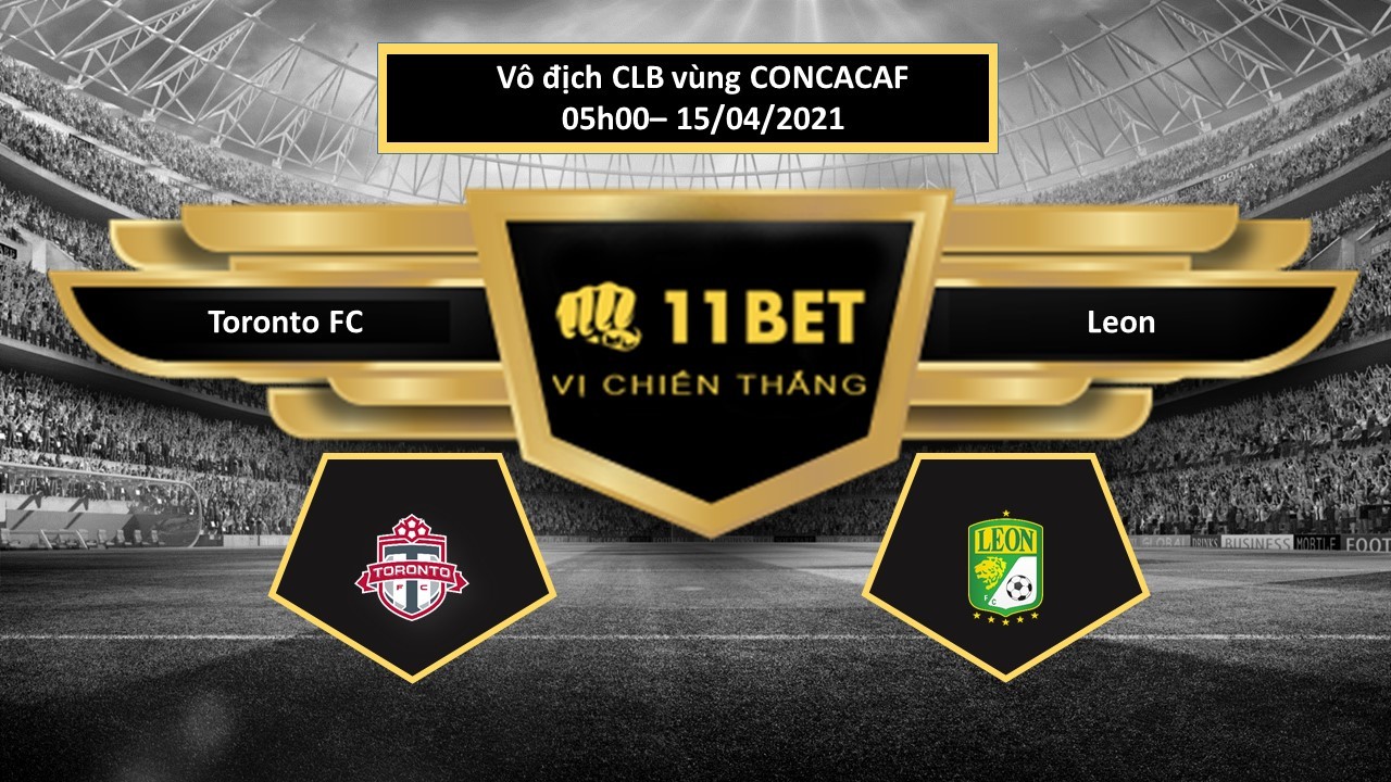 11BET Tip bóng đá Toronto FC vs Leon , hôm nay 15/04/2021