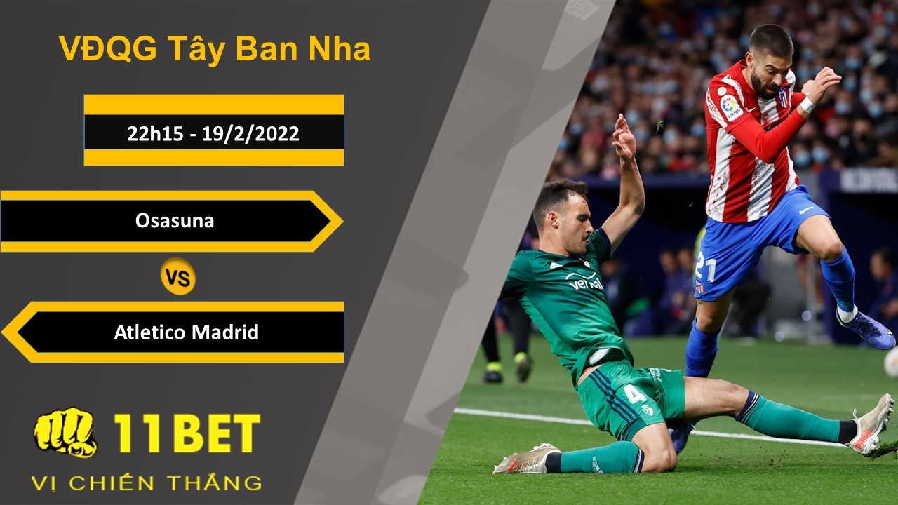 11BET Soi kèo Osasuna vs Atletico Madrid, 22h15, 19/2/2022