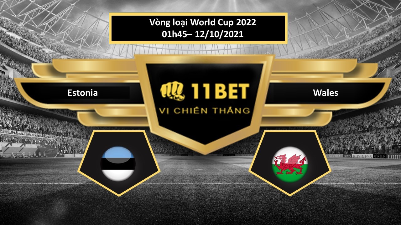 11BET Tip bóng đá Estonia vs Wales , hôm nay 12/10/2021