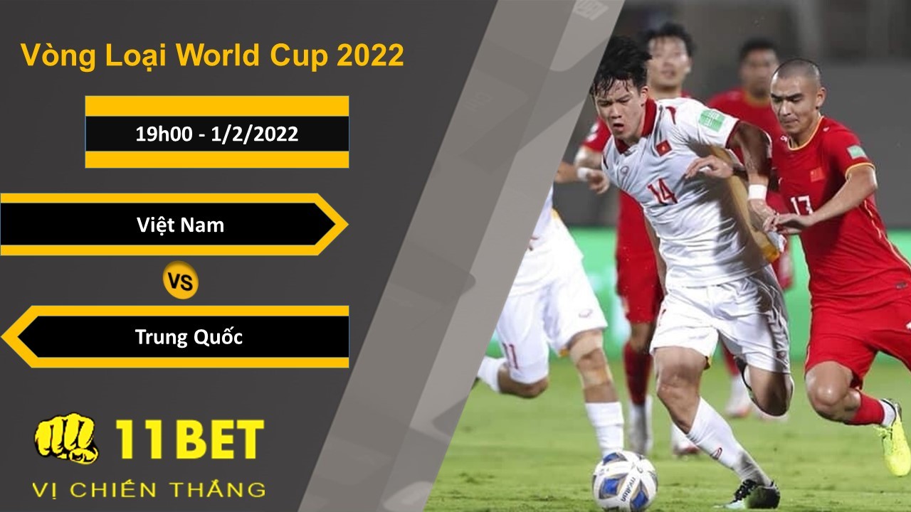 11BET Soi kèo Việt Nam vs Trung Quốc, 19h00, 1/2/2022