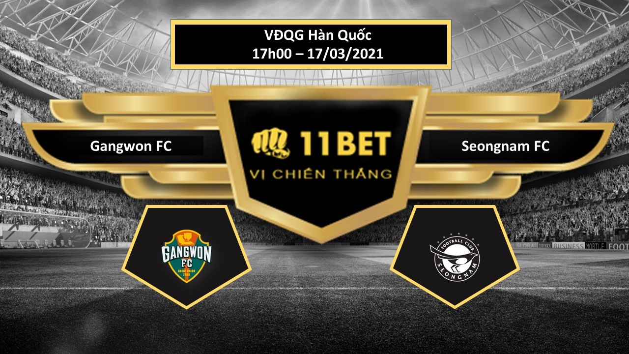 11BET Tip bóng đá Gangwon FC vs Seongnam FC ,  hôm nay 17/03/2021