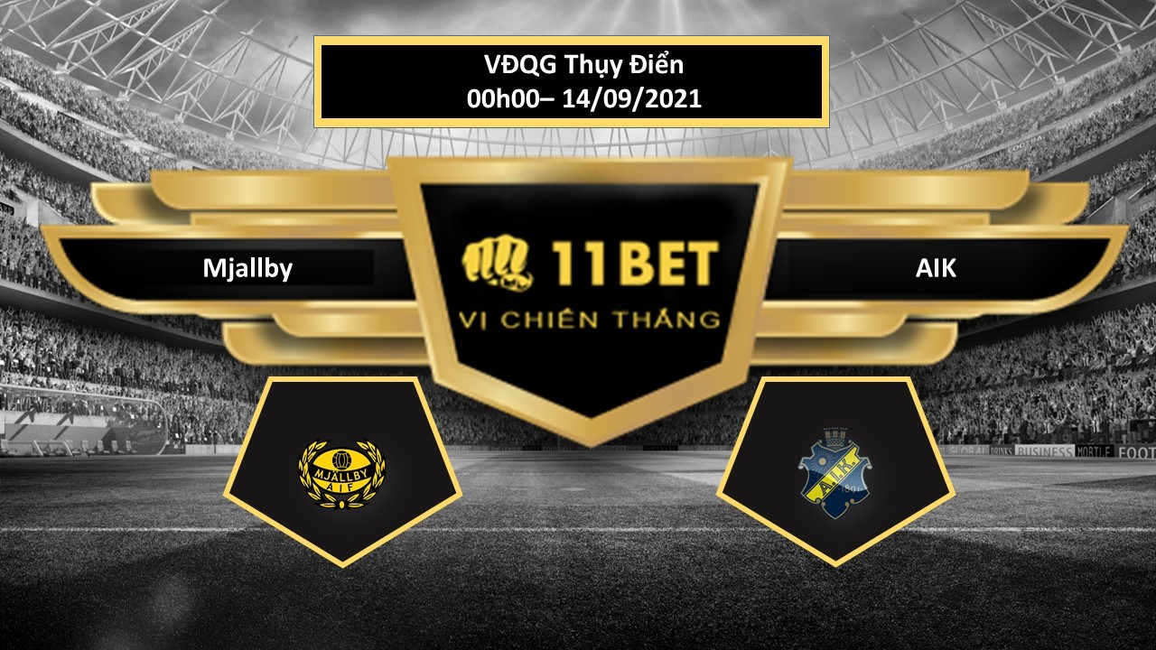 11BET Tip bóng đá Mjallby vs AIK , hôm nay 14/09/2021