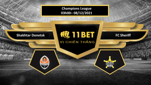 11BET Tip bóng đá Shakhtar Donetsk vs FC Sheriff , hôm nay 08/12/2021