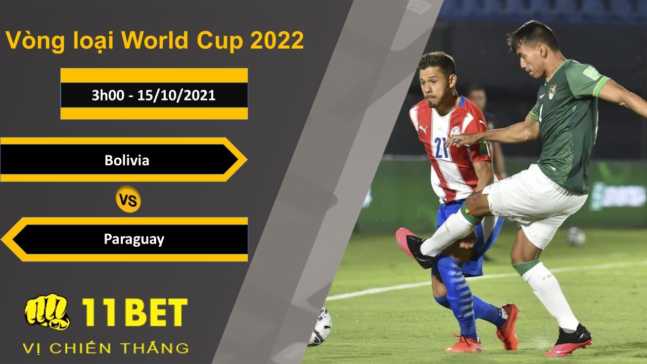 11BET Soi kèo Bolivia vs Paraguay, 3h00, 15/10/2021
