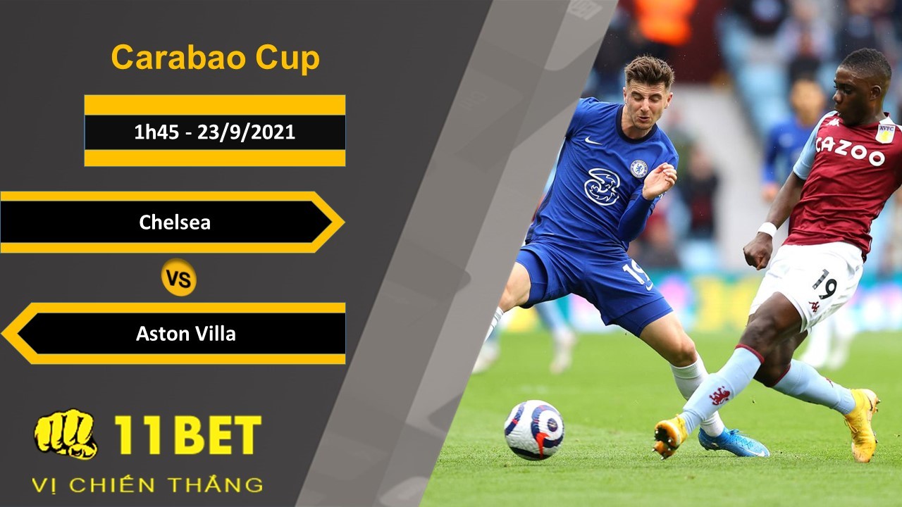 11BET Soi kèo Chelsea vs Aston Villa, 1h45, 23/9/2021