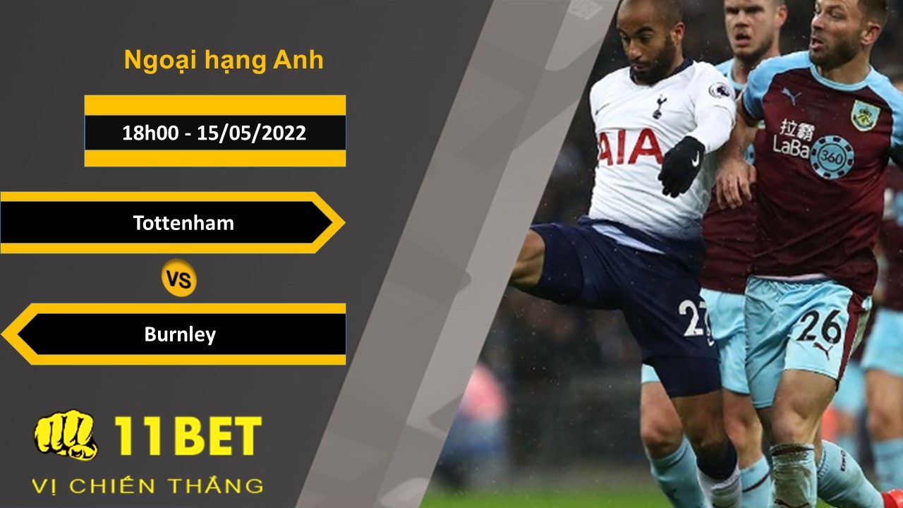 11BET Soi kèo Tottenham vs Burnley  18h00, 15/05/2022