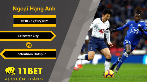 11BET Soi kèo Leicester City vs Tottenham Hotspur, 2h30, 17/12/2021