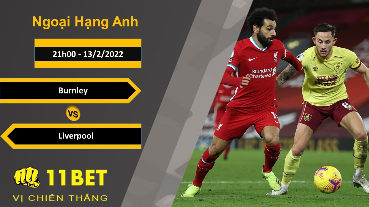 11BET Soi kèo Burnley vs Liverpool, 21h00, 13/2/2022