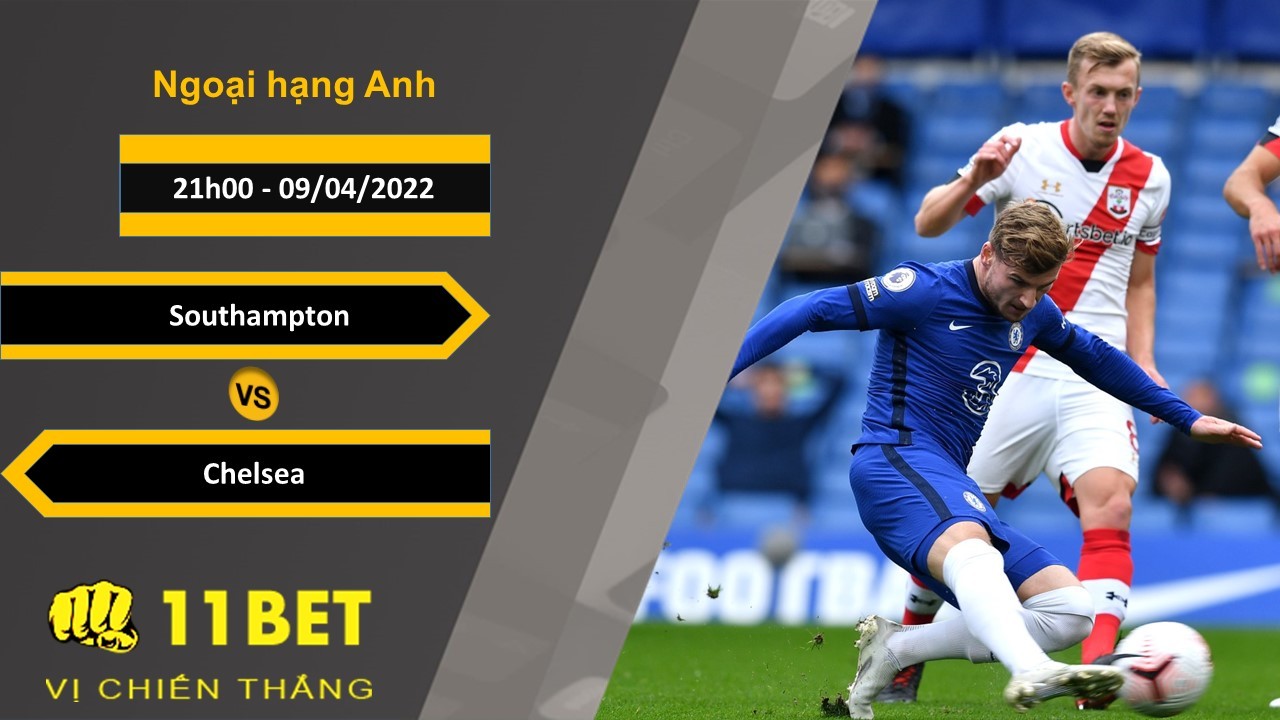 11BET Soi kèo Southampton vs Chelsea, 21h00, 09/04/2022