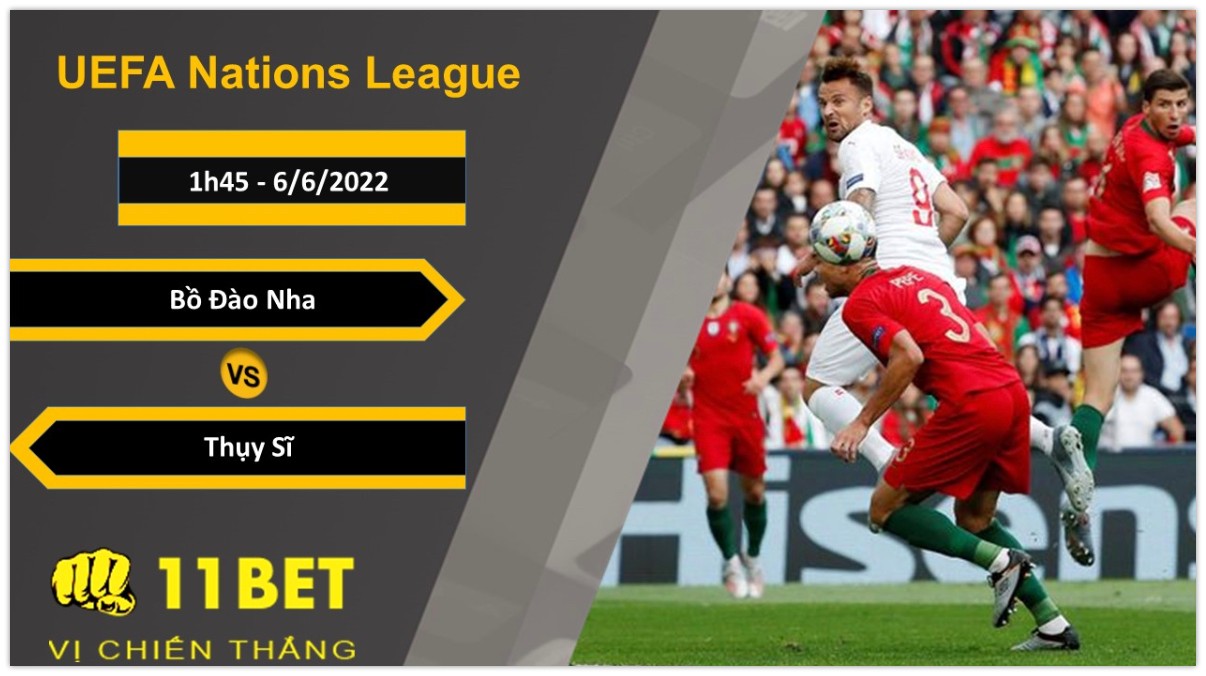 11BET Soi kèo Bồ Đào Nha vs Thụy Sĩ, 1h45, 6/6/2022