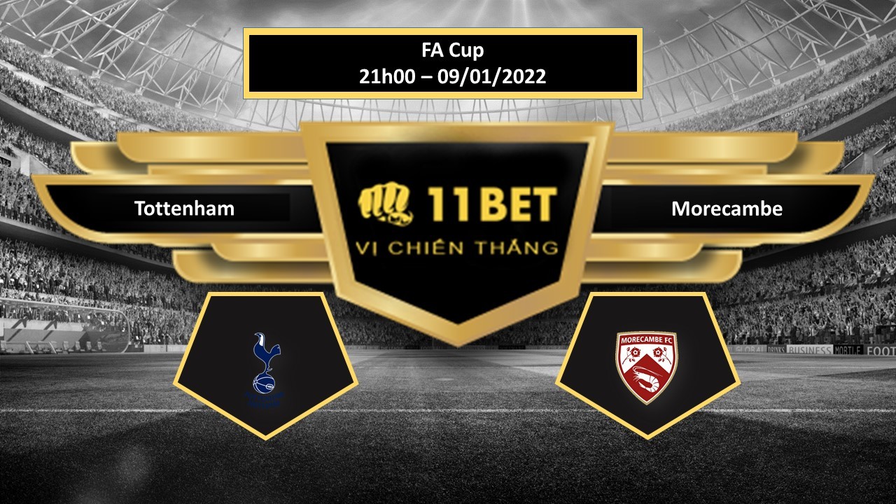 11BET Tip bóng đá Tottenham vs Morecambe ,  hôm nay 09/01/2022