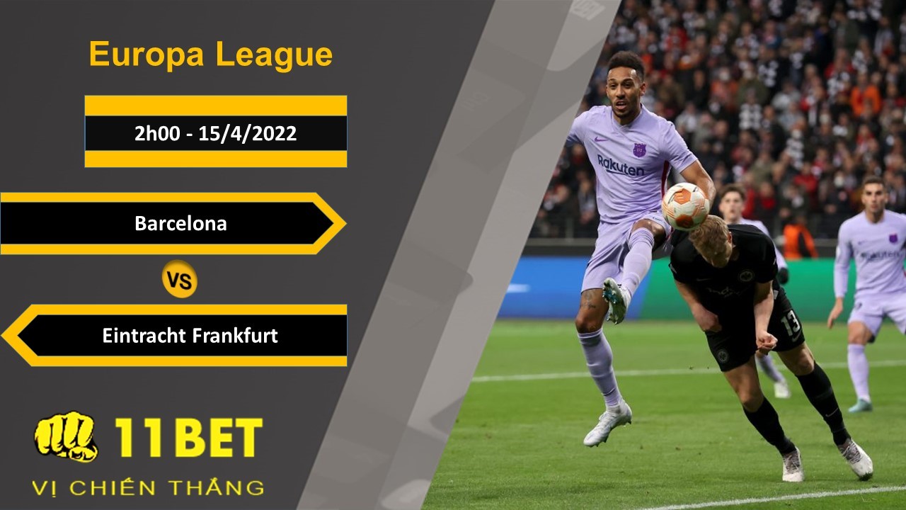 11BET Soi kèo Barcelona vs Eintracht Frankfurt, 2h00, 15/4/2022