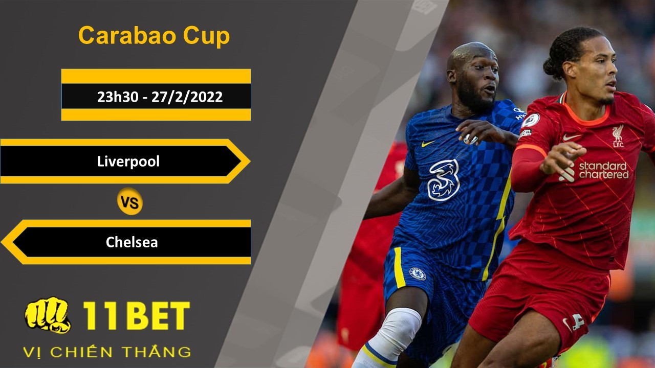 11BET Soi kèo Liverpool vs Chelsea, 23h30, 27/2/2022