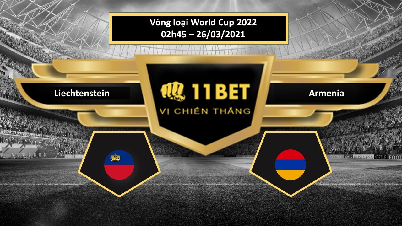 11BET Tip bóng đá Liechtenstein vs Armenia , hôm nay 26/03/2021