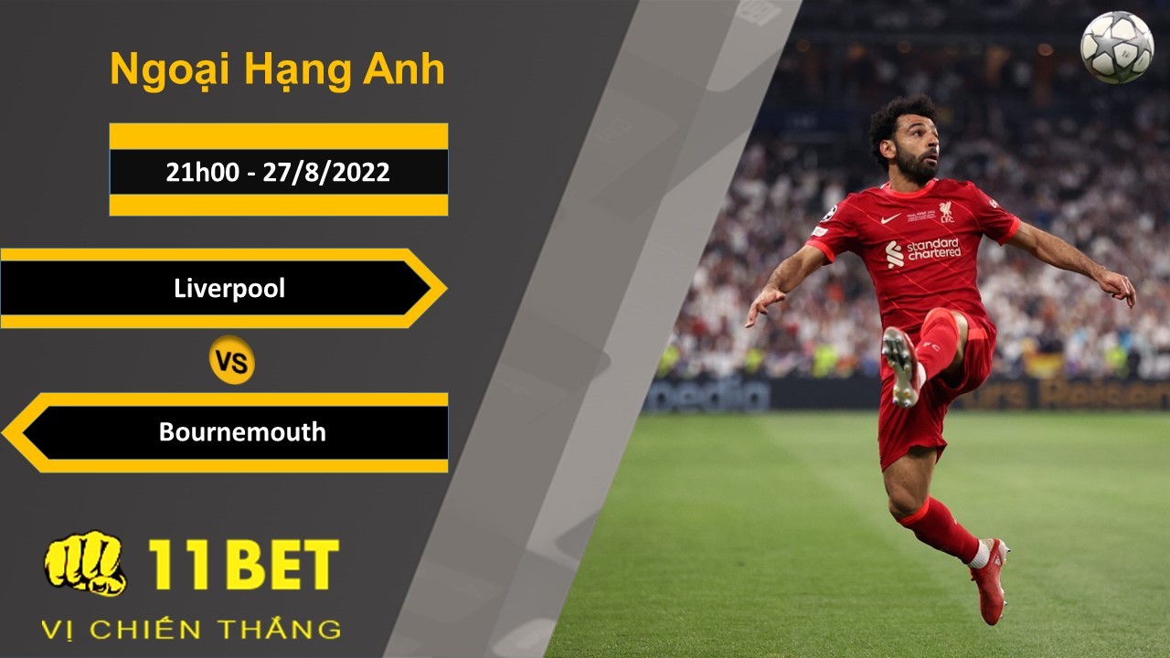 11BET Soi kèo Liverpool vs Bournemouth, 21h00, 27/8/2022