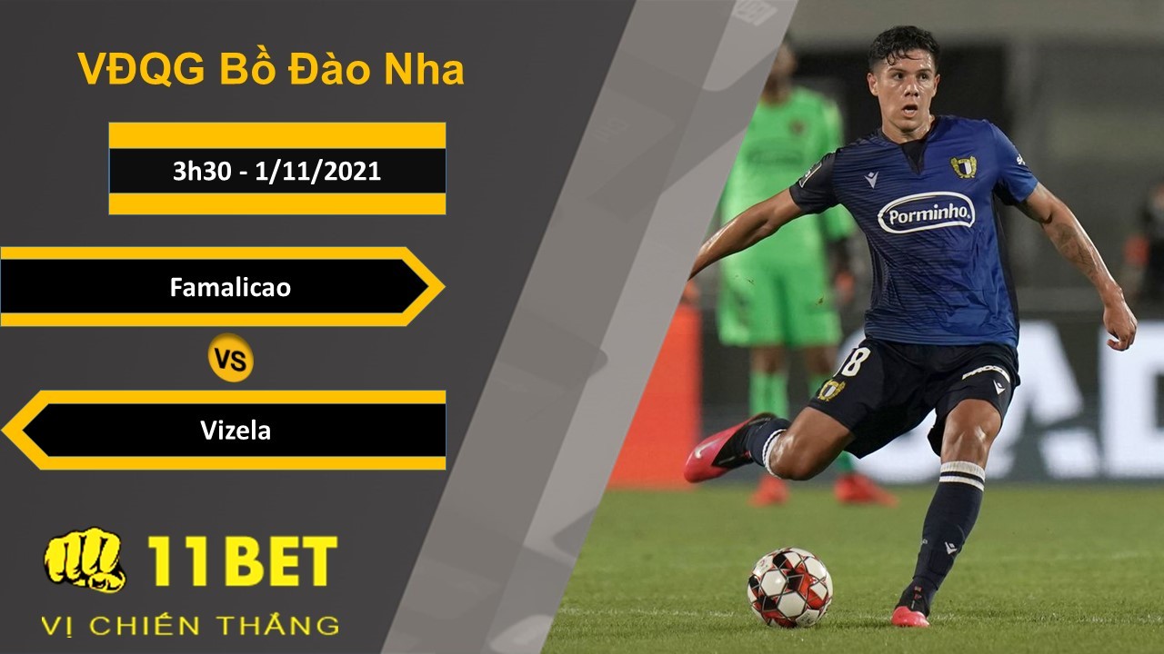 11BET Soi kèo Famalicao vs Vizela, 3h30, 1/11/2021