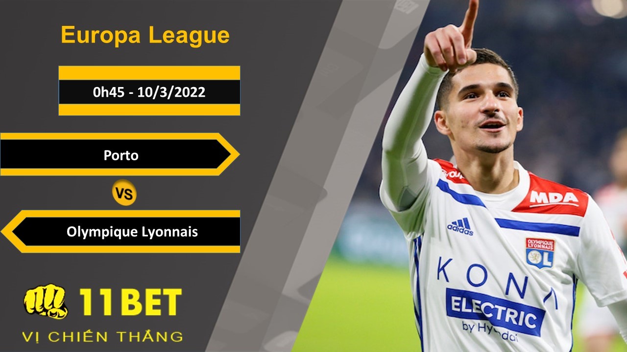 11BET Soi kèo Porto vs Olympique Lyonnais, 0h45, 10/3/2022