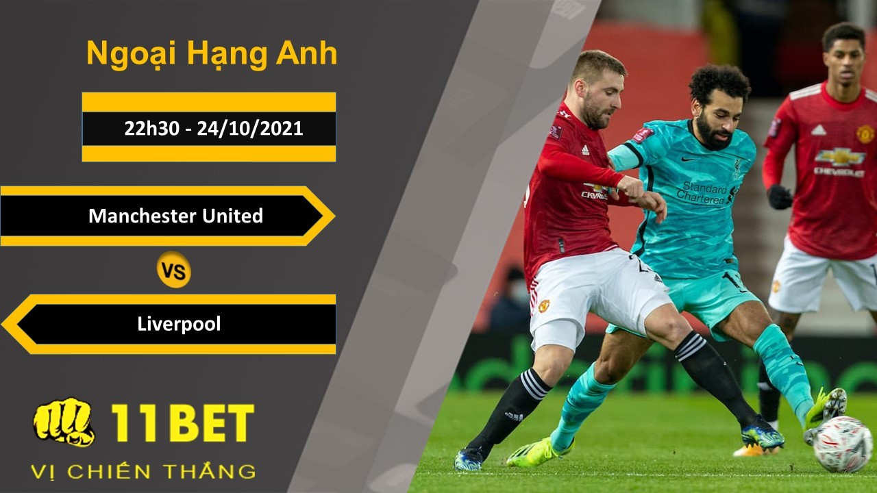 11BET Soi kèo Manchester United vs Liverpool, 22h30, 24/10/2021