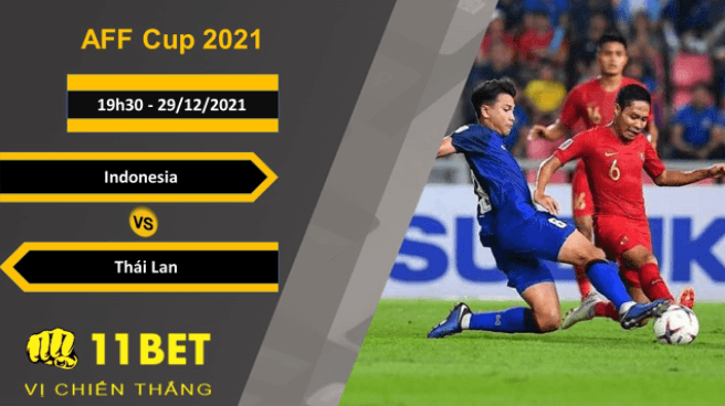 11BET Soi kèo Indonesia vs Thái Lan, 19h30, 29/12/2021