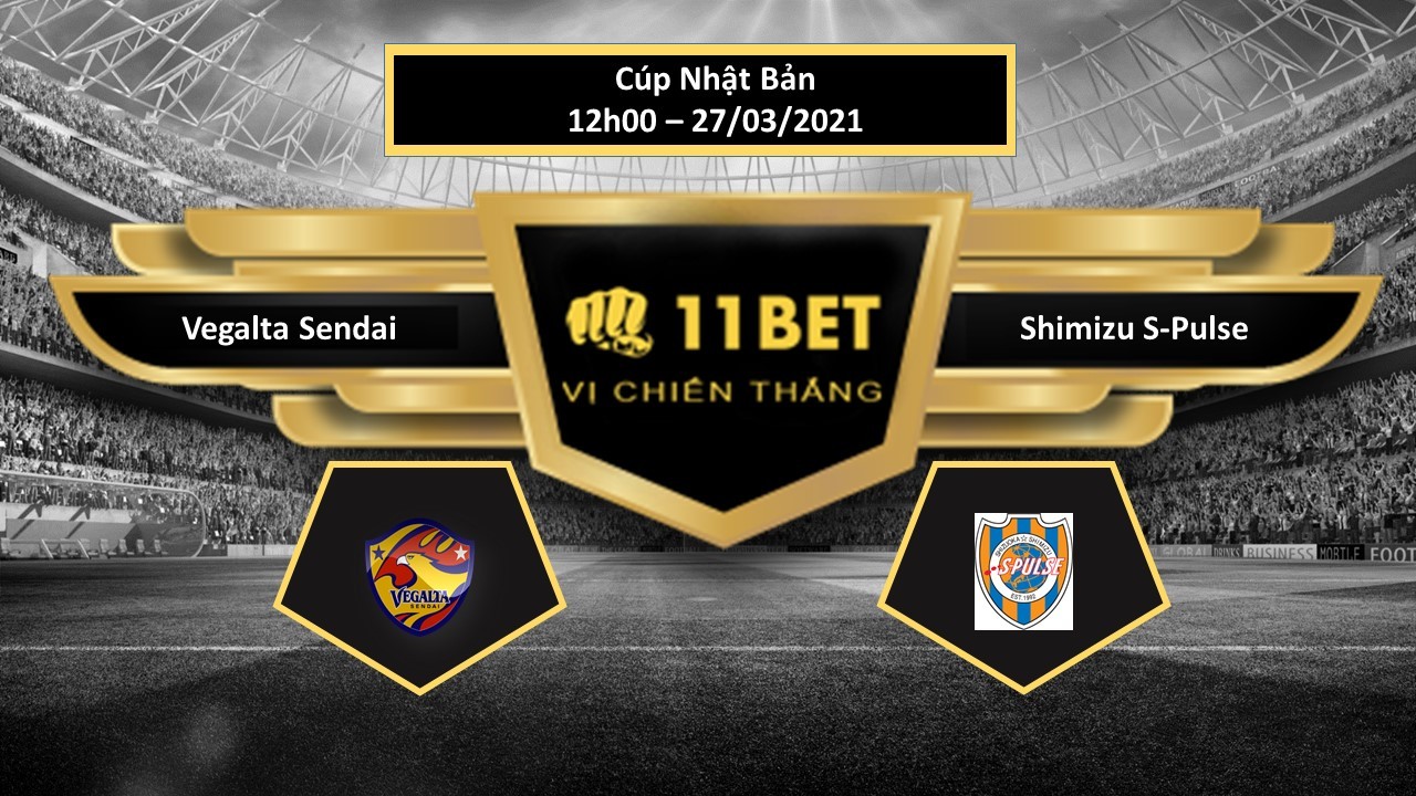 11BET Tip bóng đá Vegalta Sendai vs Shimizu S-Pulse , hôm nay 27/03/2021