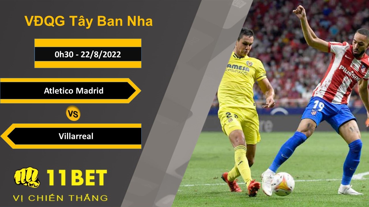 11BET Soi kèo Atletico Madrid vs Villarreal, 0h30, 22/8/2022