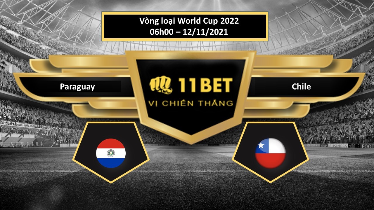 11BET Tip bóng đá Paraguay vs Chile , hôm nay 12/11/2021