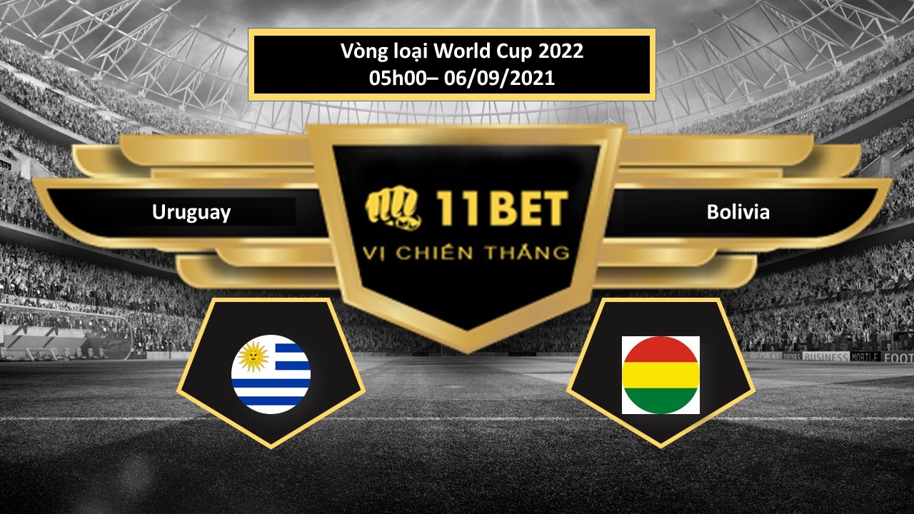 11BET Tip bóng đá Uruguay vs Bolivia , hôm nay 06/09/2021