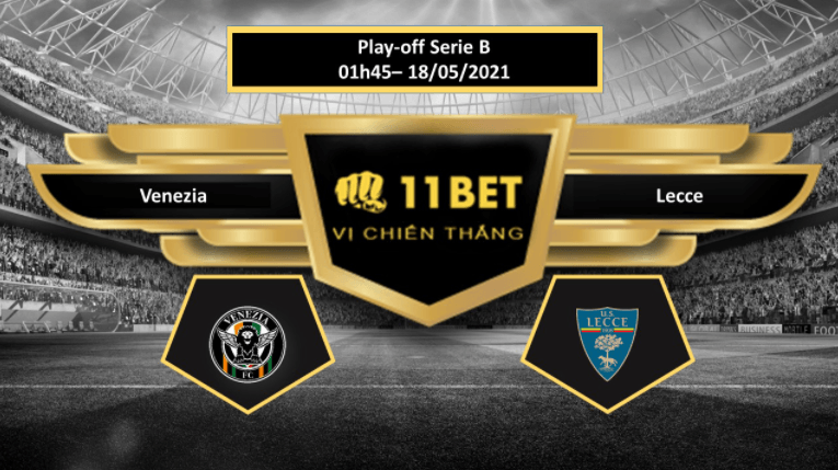 11BET Tip bóng đá Venezia vs Lecce , hôm nay 18/05/2021