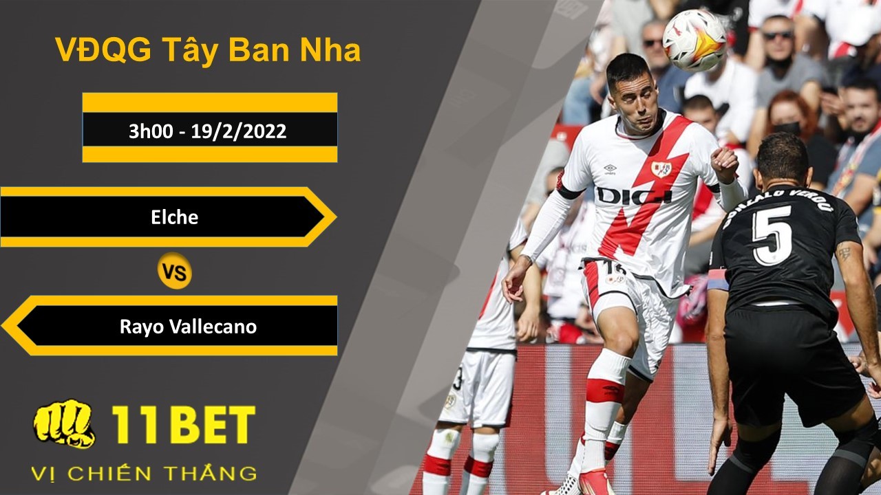 11BET Soi kèo Elche vs Rayo Vallecano, 3h00, 19/2/2022