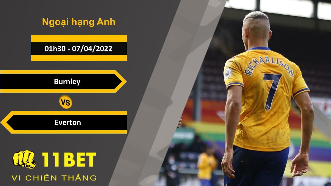 11BET Soi kèo Burnley vs Everton  01h30, 07/04/2022