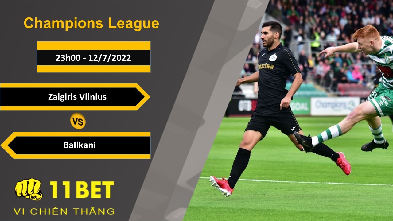 11BET Soi kèo Zalgiris Vilnius vs Ballkani, 23h00, 12/7/2022