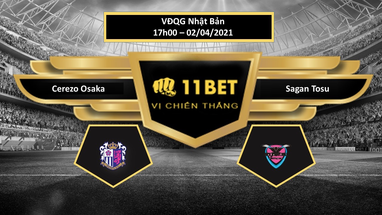 11BET Tip bóng đá Cerezo Osaka vs Sagan Tosu ,  hôm nay 02/04/2021