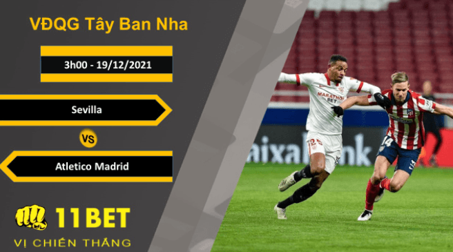 11BET Soi kèo Sevilla vs Atletico Madrid, 3h00, 19/12/2021