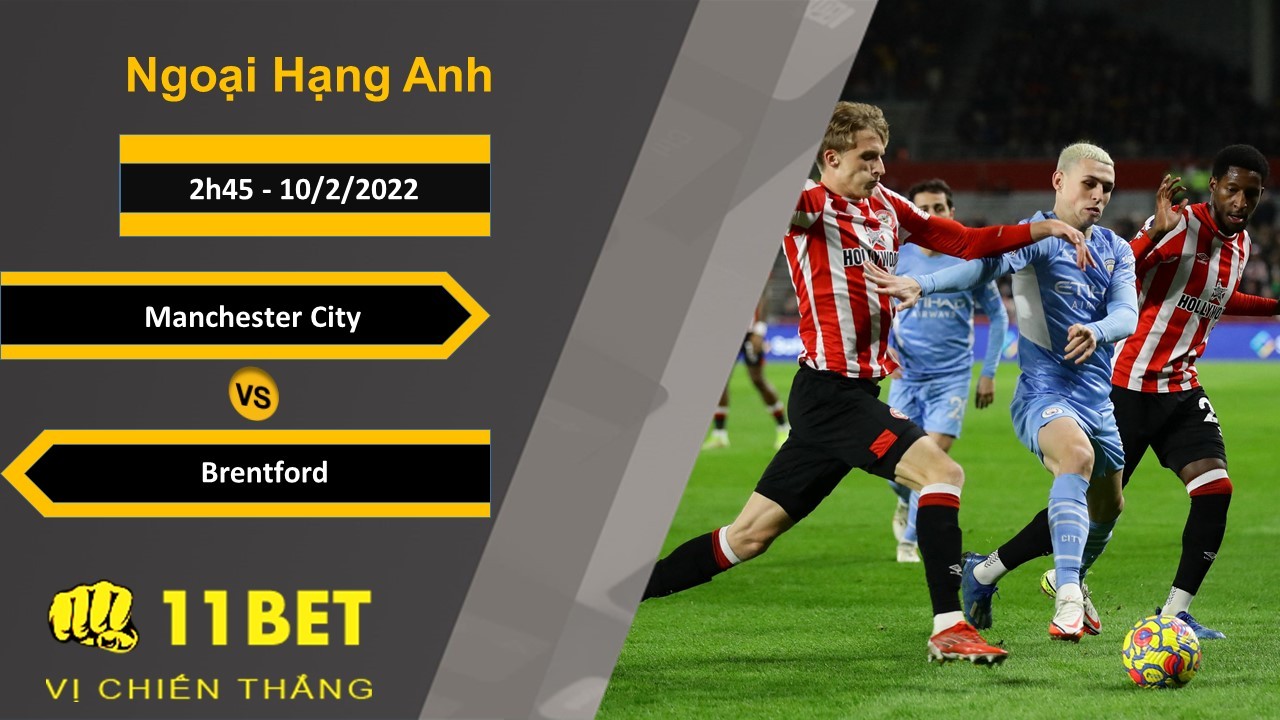 11BET Soi kèo Manchester City vs Brentford, 2h45, 10/2/2022