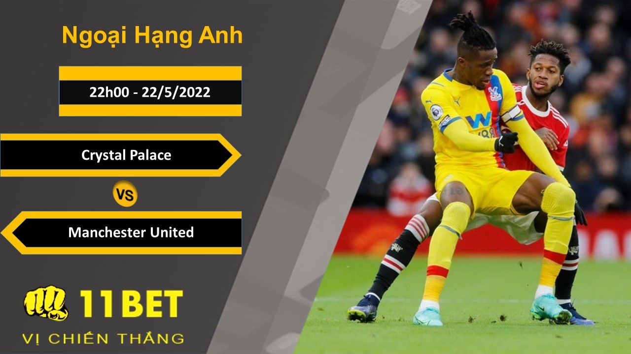 11BET Soi kèo Crystal Palace vs Manchester United, 22h00, 22/5/2022