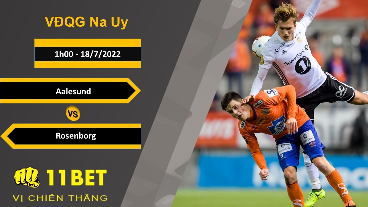 11BET Soi kèo Aalesund vs Rosenborg, 1h00, 18/7/2022